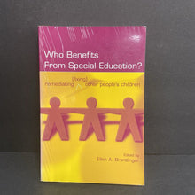 Load image into Gallery viewer, Who Benefits From Special Education? Remediating (Fixing) Other People's Children (Ellen Brantlinger) -teaching homeschooling educational paperback