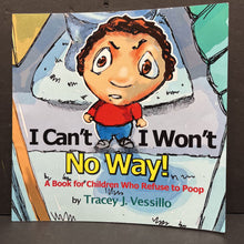 Load image into Gallery viewer, I Can&#39;t, I Won&#39;t, No Way! (Potty) (Tracey J. Vessillo) -paperback
