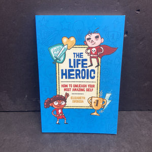 The Life Heroic: How to Unleash Your Most Amazing Self (Elizabeth Svoboda) -paperback inspirational