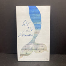 Load image into Gallery viewer, &quot;Lets Be Mermaids&quot; Wooden Wall Art
