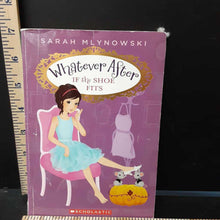 Load image into Gallery viewer, If the Shoe Fits (Whatever After) (Sarah Mlynowski) -series
