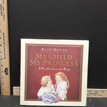 Load image into Gallery viewer, My Child My Princess (Beth Moore) -hardcover
