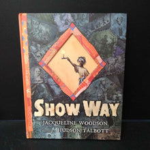 Load image into Gallery viewer, Show Way (Jacqueline Woodson) -hardcover
