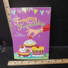 Load image into Gallery viewer, Frosting and Freindship (Lisa Schroeder) -chapter
