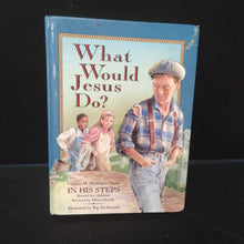 Load image into Gallery viewer, What Would Jesus Do?: Charles M. Sheldon&#39;s Classic &quot;In His Steps&quot; Retold for Children (Helen Haide) -religion hardcover
