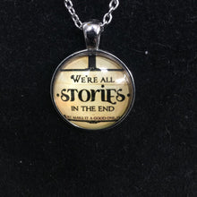 Load image into Gallery viewer, &quot;We&#39;re All Stories In The End&quot; necklace
