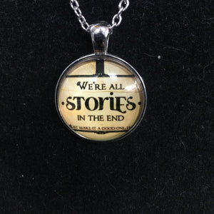 "We're All Stories In The End" necklace