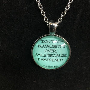 "Don't Cry Because It's Over, Smile Because It Happened" necklace