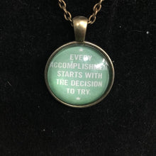 Load image into Gallery viewer, &quot;Every Accomplishment Starts With The Decision to Try&quot; necklace
