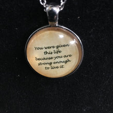 Load image into Gallery viewer, &quot;You Were Given This Life Because You Are Strong Enough To Live It&quot; necklace
