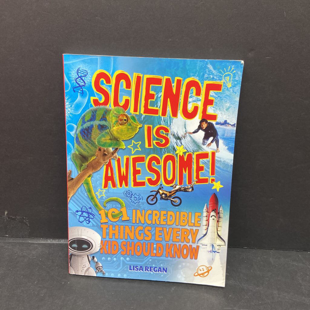 Science is Awesome!: 101 Incredible Things Every Kid Should Know (Lisa Regan) (Fact) -educational
