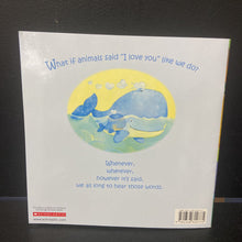 Load image into Gallery viewer, If Animals Said I Love You (Ann Whitford Paul) -paperback
