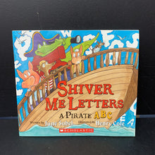 Load image into Gallery viewer, Shiver Me Letters: A Pirate ABC (June Sobel) -paperback
