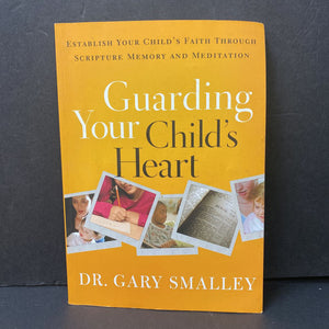 Guarding Your Childs Heart: Establish Your Child's Faith Through Scripture, Memory, and Meditation (Dr. Gary Smalley) -parenting