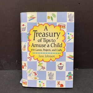 A Treasury of Tips to Amuse a Child: 838 Games, Projects, and Crafts (June Johnson) -activity