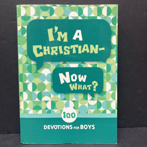 I'm a Christian - Now What?: 100 Devotions for Boys -religion paperback