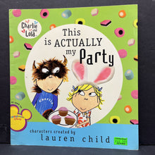 Load image into Gallery viewer, This Is Actually My Party (Charlie &amp; Lola) (Lauren Child) -character paperback
