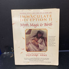 Load image into Gallery viewer, Immaculate Deception II: Myth, Magic, &amp; Birth (Suzanne Arms) -paperback nursery
