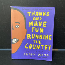 Load image into Gallery viewer, Thanks and Have Fun Running the Country: Kids' Letters to President Obama (Jory John) -paperback chapter
