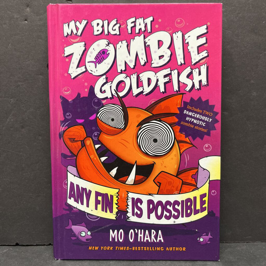 Any Fin is Possible (My Big Fat Zombie Goldfish) (Mo O'Hara) (Feiwel & Friends Cover) -series hardcover