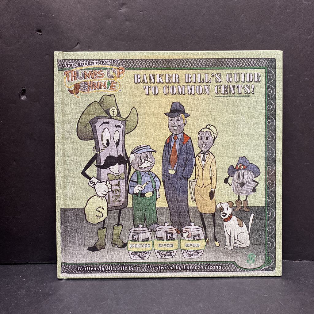 Banker Bill's Guide to Common Cents (The Adventures of Thumbs Up Johnnie) (Michelle Bain) (Math) -hardcover educational