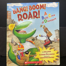 Load image into Gallery viewer, Bang! Boom! Roar! A Busy Crew of Dinosaurs (Nate Evans &amp; Stephanie Gwyn Brown) -paperback
