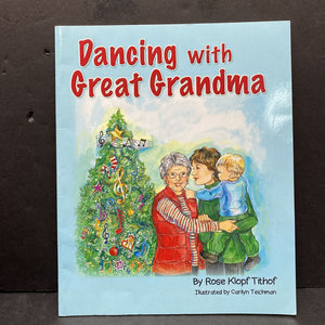 Dancing With Great Grandma (Christmas) (Family) (Rose Klopf Tithof) -paperback