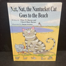 Load image into Gallery viewer, Nat, Nat, The Nantucket Cat Goes to the Beach (Peter W. Barnes &amp; Cherly Shaw Barnes) -hardcover
