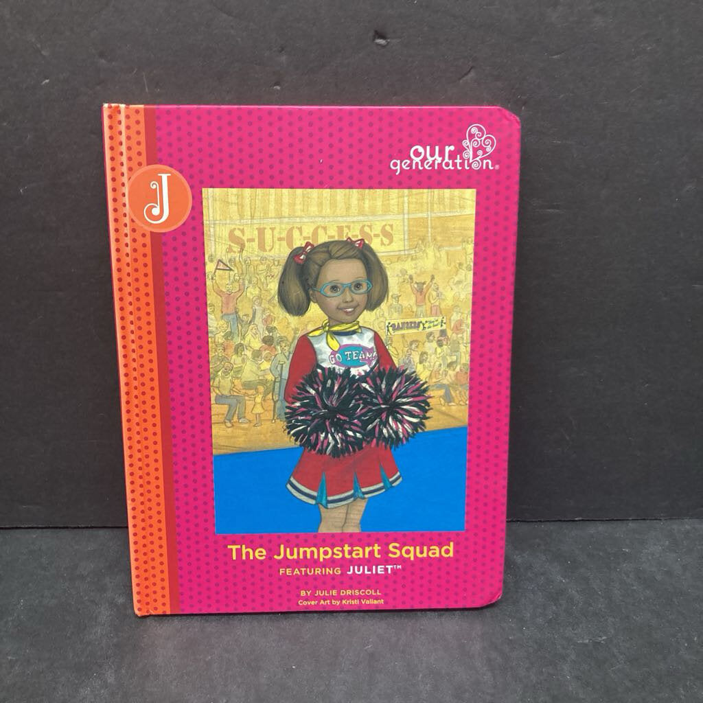 The Jumpstart Squad: Featuring Juliet (Our Generation) (Julie Driscoll) -character series hardcover