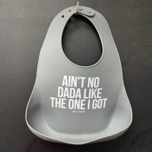 Load image into Gallery viewer, &quot;Ain&#39;t No Dada Like The One I Got&quot; Silicone Bib
