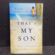 Load image into Gallery viewer, That's My Son: How Moms Can Influence Boys to Become Men of Character (Rick Johnson) -parenting paperback
