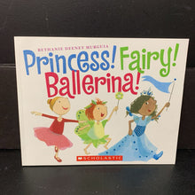 Load image into Gallery viewer, Princess! Fairy! Ballerina! (Bethanie Deeney Murguia) -paperback
