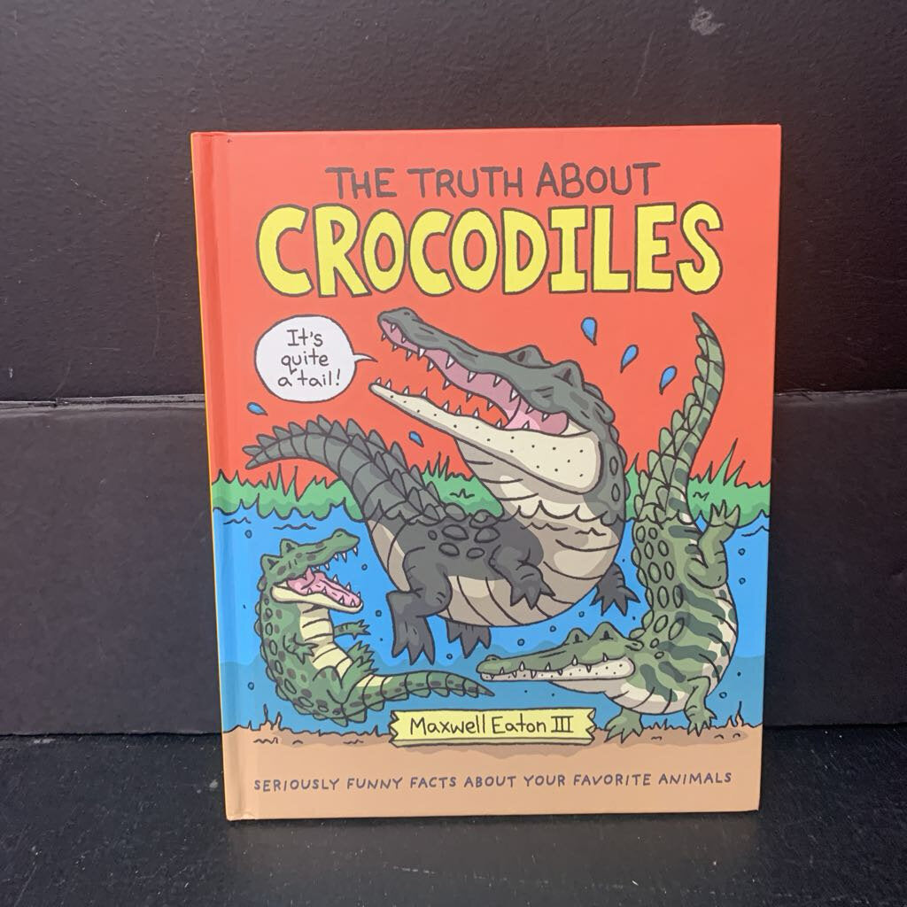The Truth About Crocodiles (Maxwell Eaton III) -educational hardcover