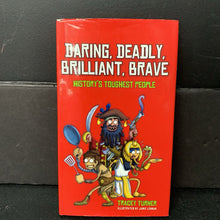 Load image into Gallery viewer, Daring, Deadly, Brilliant, Brave: History&#39;s Toughest People (Tracey Turner) (Notable Person) -educational hardcover
