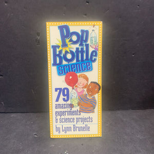 Pop Bottle Science: 79 Amazing Experiments & Science Projects (Lynn Brunelle) -educational paperback