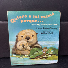 Load image into Gallery viewer, Quiero a mi mama porque / I Love My Mommy Because (Laurel Porter-Gaylord) (Family) -board
