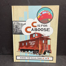 Load image into Gallery viewer, C is for Caboose: Riding the Rails from A to Z (Vehicles) (Traci N. Todd) -educational hardcover
