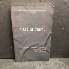 Load image into Gallery viewer, Not a Fan: Becoming a Completely Committed Follower of Jesus (Kyle Idleman) -religion paperback
