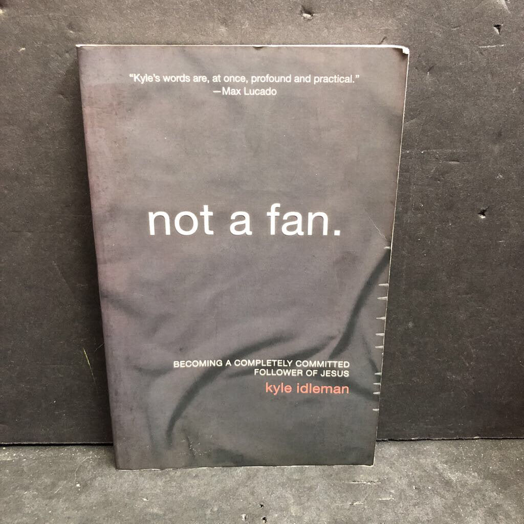Not a Fan: Becoming a Completely Committed Follower of Jesus (Kyle Idleman) -religion paperback