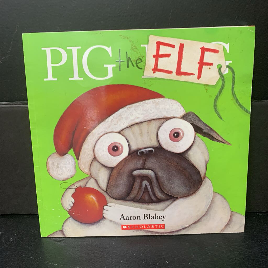 PIG the ELF (Aaron Blabey) (Pig the Pug) (Christmas) -character holiday paperback