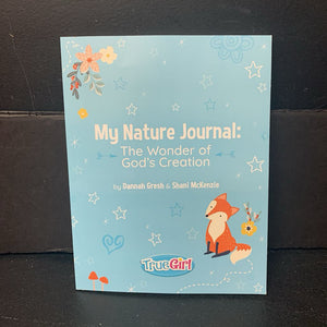 My Nature Journal: The Wonder of God's Creation (Dannah Gresh & Shani McKenzie) (True Girl) -activity religion paperback
