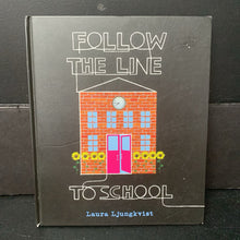 Load image into Gallery viewer, Follow the Line to School To School (Laura Ljungkvist) (Elementary School) -hardcover
