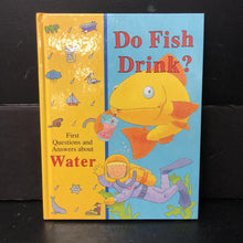 Load image into Gallery viewer, Do Fish Drink? First Questions and Answers About Water -educational hardcover
