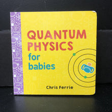 Load image into Gallery viewer, Quantum Physics for Babies (Chris Ferrie) -educational board
