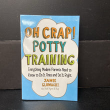 Load image into Gallery viewer, Oh Crap! Potty Training: Everything Modern Parents Need to Know to Do It Once and Do It Right (Jamie Glowacki) -parenting paperback
