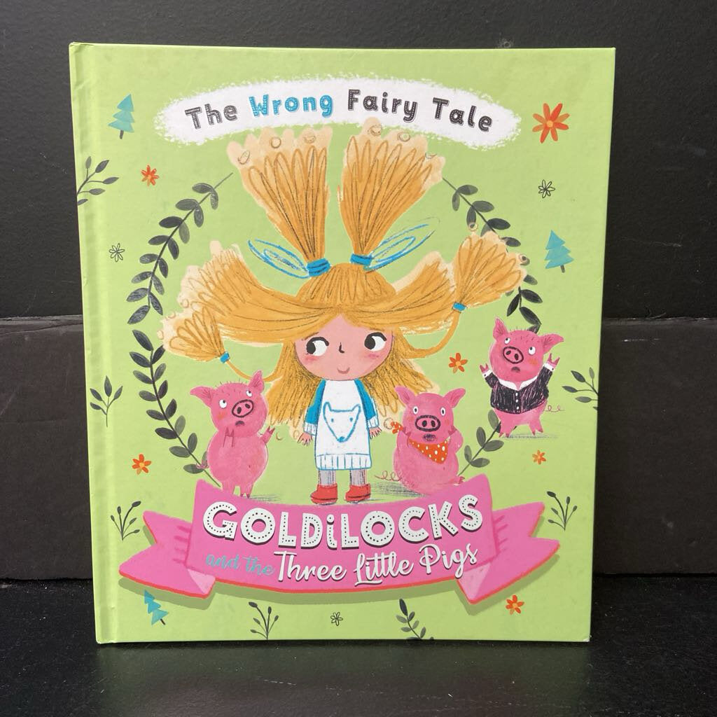 Goldilocks and the Three Little Pigs (The Wrong Fairy Tale) (Tracey Turner) -hardcover
