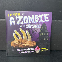 Load image into Gallery viewer, A Zombie Ate My Cupcake!: 25 Deliciously Weird Cupcake Recipes (Lily Vanilli) (Halloween) -food holiday hardcover

