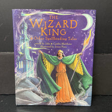 Load image into Gallery viewer, The Wizard King &amp; Other Spellbinding Tales (Caitlin &amp; John Matthews) (Fairy Tale) -hardcover
