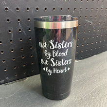 Load image into Gallery viewer, "not sisters by blood but sisters by heart" Tumbler Cup

