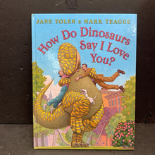 Load image into Gallery viewer, How Do Dinosaurs Say I Love You? (Jane Yolen) (Family) -character hardcover
